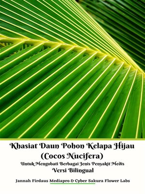 cover image of Khasiat Daun Pohon Kelapa Hijau (Cocos Nucifera) Untuk Mengobati Berbagai Jenis Penyakit Medis Versi Bilingual